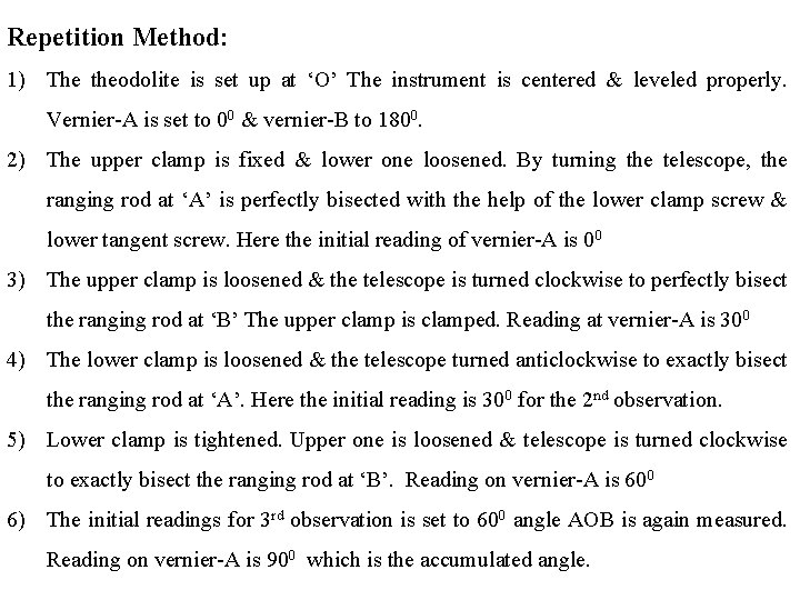 Repetition Method: 1) The theodolite is set up at ‘O’ The instrument is centered