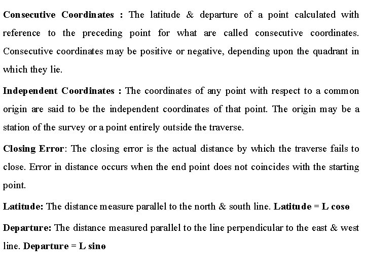Consecutive Coordinates : The latitude & departure of a point calculated with reference to