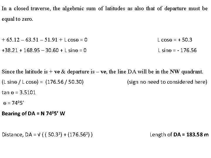 In a closed traverse, the algebraic sum of latitudes as also that of departure