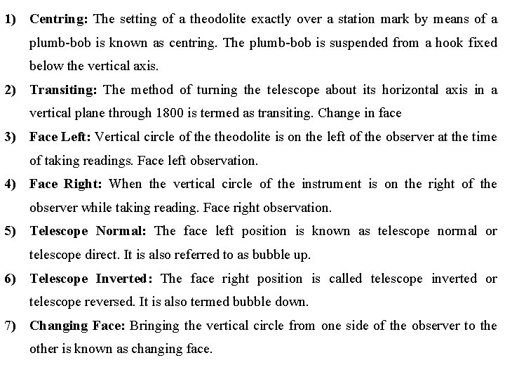 1) Centring: The setting of a theodolite exactly over a station mark by means