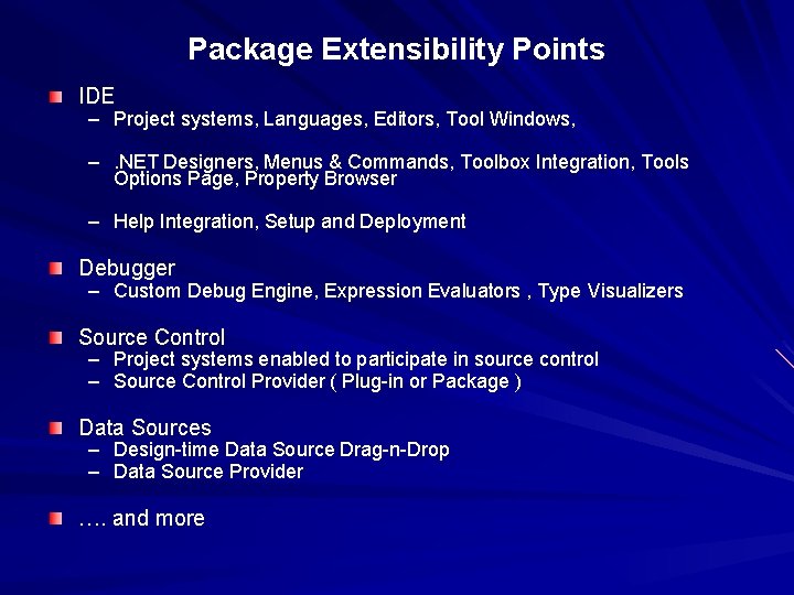 Package Extensibility Points IDE – Project systems, Languages, Editors, Tool Windows, –. NET Designers,