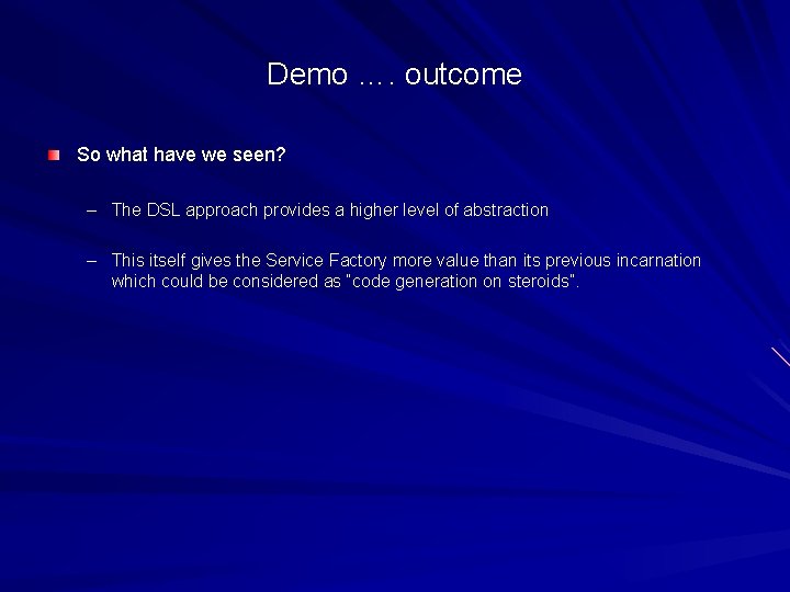 Demo …. outcome So what have we seen? – The DSL approach provides a