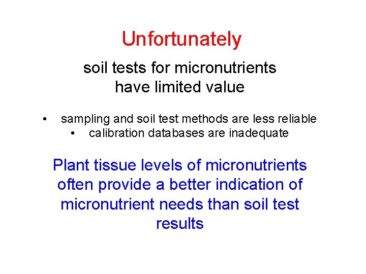 Unfortunately soil tests for micronutrients have limited value • sampling and soil test methods