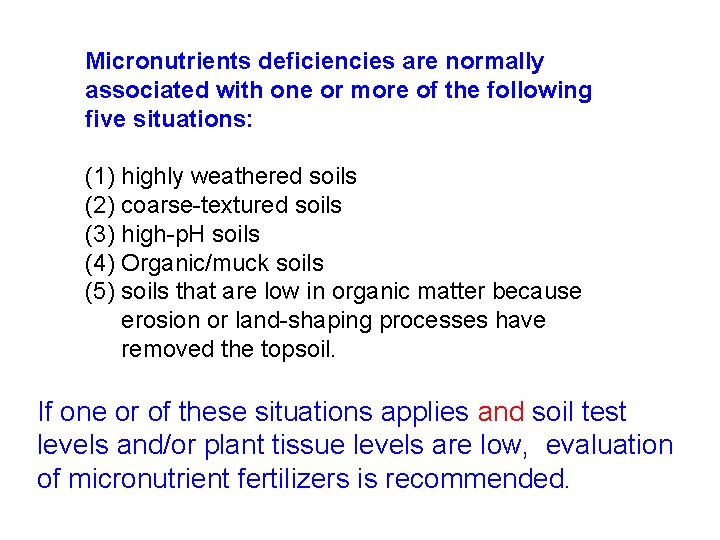 Micronutrients deficiencies are normally associated with one or more of the following five situations:
