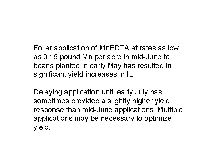 Foliar application of Mn. EDTA at rates as low as 0. 15 pound Mn