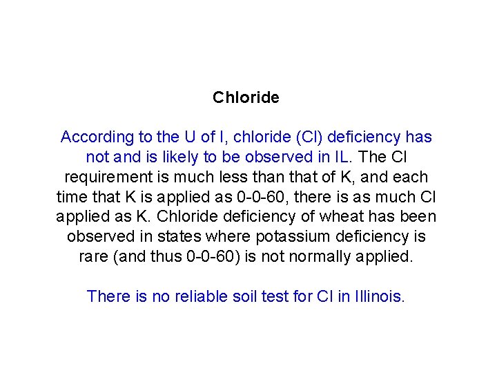 Chloride According to the U of I, chloride (Cl) deficiency has not and is