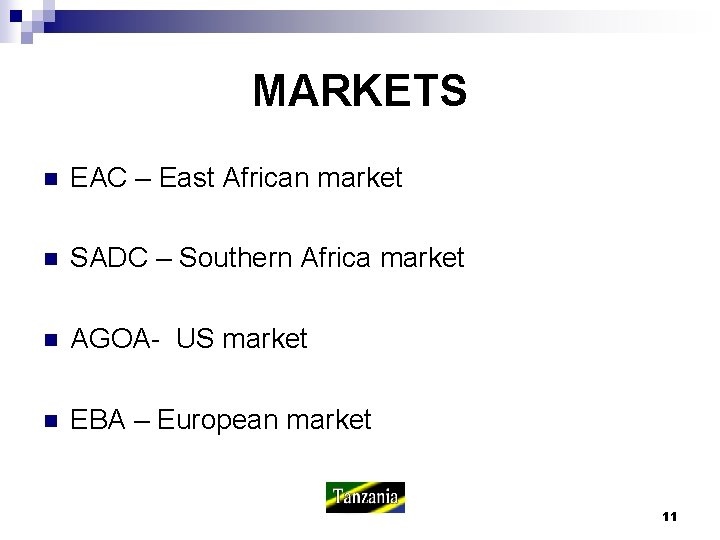 MARKETS n EAC – East African market n SADC – Southern Africa market n