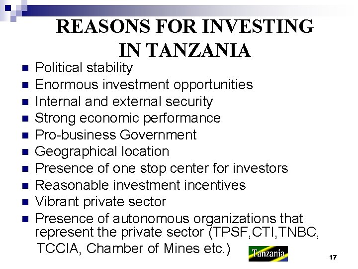 REASONS FOR INVESTING IN TANZANIA n n n n n Political stability Enormous investment