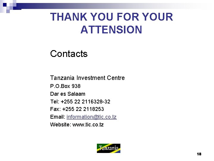 THANK YOU FOR YOUR ATTENSION Contacts Tanzania Investment Centre P. O. Box 938 Dar