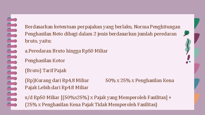 Berdasarkan ketentuan perpajakan yang berlaku, Norma Penghitungan Penghasilan Neto dibagi dalam 2 jenis berdasarkan