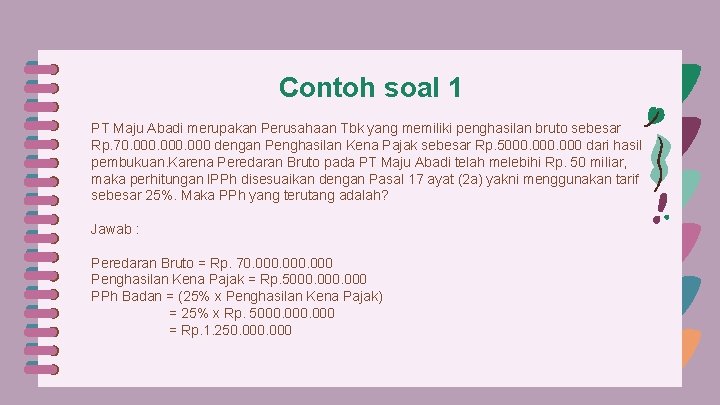 Contoh soal 1 PT Maju Abadi merupakan Perusahaan Tbk yang memiliki penghasilan bruto sebesar