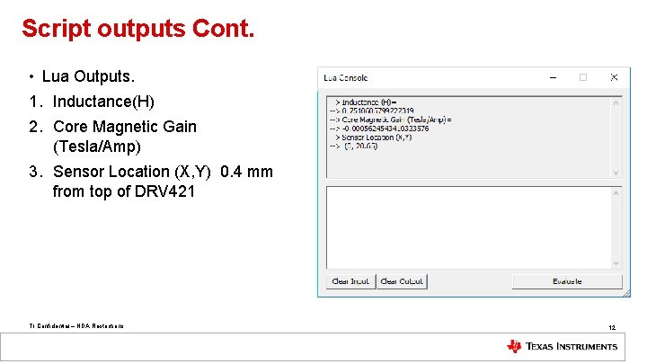 Script outputs Cont. • Lua Outputs. 1. Inductance(H) 2. Core Magnetic Gain (Tesla/Amp) 3.