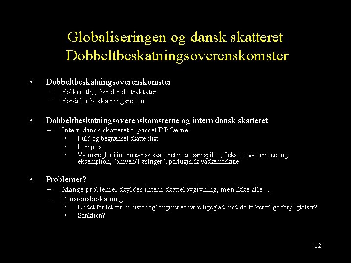 Globaliseringen og dansk skatteret Dobbeltbeskatningsoverenskomster • Dobbeltbeskatningsoverenskomster – – • Folkeretligt bindende traktater Fordeler