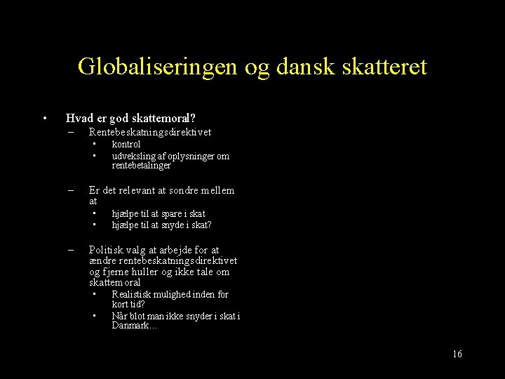 Globaliseringen og dansk skatteret • Hvad er god skattemoral? – Rentebeskatningsdirektivet • • –