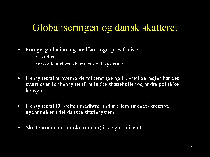 Globaliseringen og dansk skatteret • Forøget globalisering medfører øget pres fra især – EU-retten