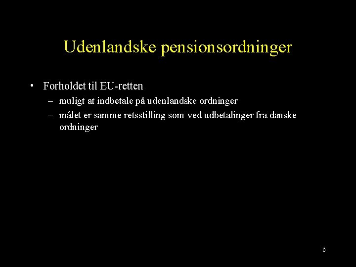 Udenlandske pensionsordninger • Forholdet til EU-retten – muligt at indbetale på udenlandske ordninger –