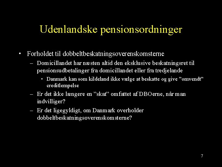 Udenlandske pensionsordninger • Forholdet til dobbeltbeskatningsoverenskomsterne – Domicillandet har næsten altid den eksklusive beskatningsret