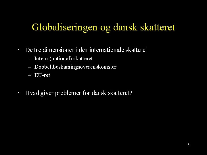 Globaliseringen og dansk skatteret • De tre dimensioner i den internationale skatteret – Intern