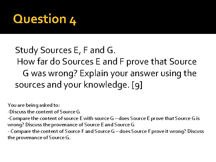 Question 4 Study Sources E, F and G. How far do Sources E and