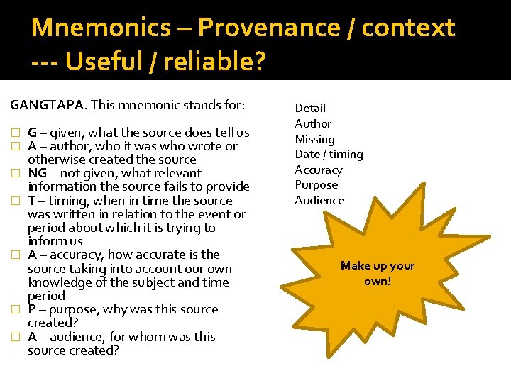 Mnemonics – Provenance / context --- Useful / reliable? GANGTAPA. This mnemonic stands for: