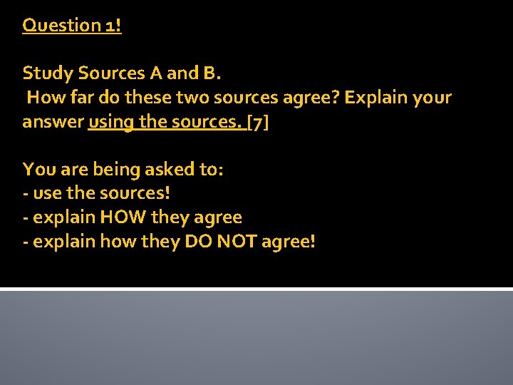 Question 1! Study Sources A and B. How far do these two sources agree?