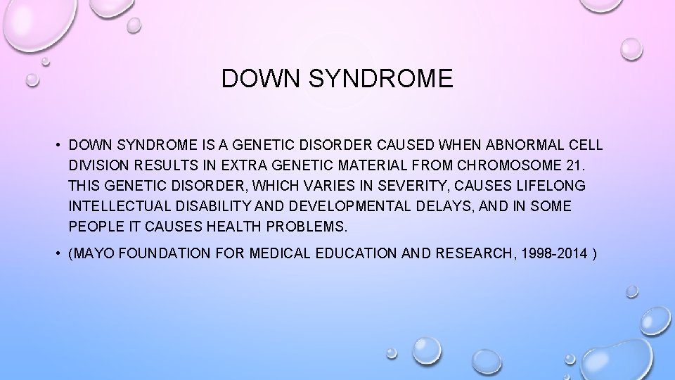 DOWN SYNDROME • DOWN SYNDROME IS A GENETIC DISORDER CAUSED WHEN ABNORMAL CELL DIVISION
