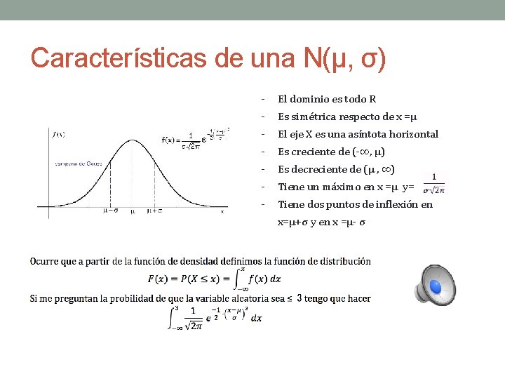 Características de una N(μ, σ) - El dominio es todo R - Es simétrica