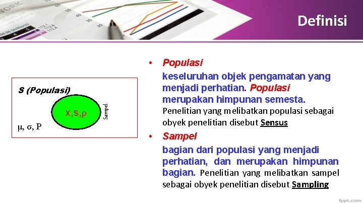 Definisi • x, s, ρ μ, σ, P Sampel S (Populasi) • Populasi keseluruhan