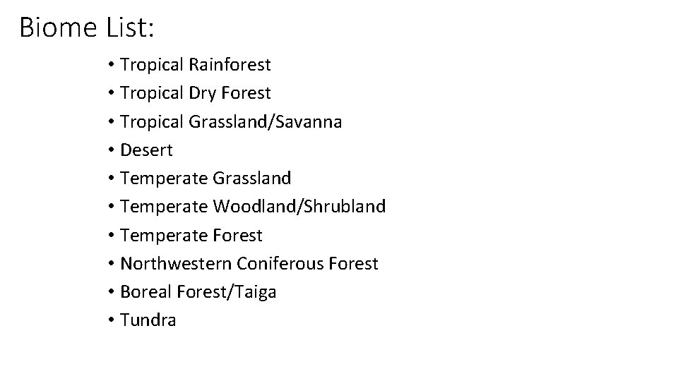 Biome List: • Tropical Rainforest • Tropical Dry Forest • Tropical Grassland/Savanna • Desert