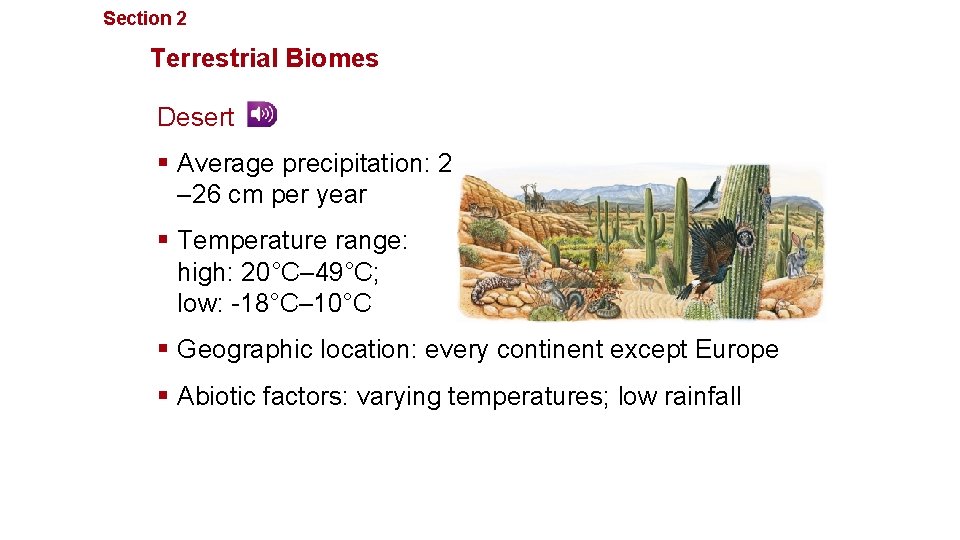 Section 2 Communities, Biomes, and Ecosystems Terrestrial Biomes Desert § Average precipitation: 2 –