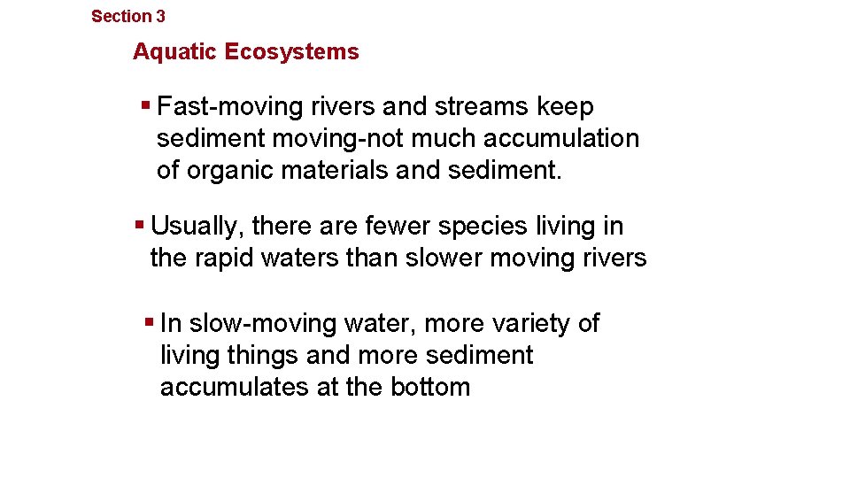 Section 3 Communities, Biomes, and Ecosystems Aquatic Ecosystems § Fast-moving rivers and streams keep