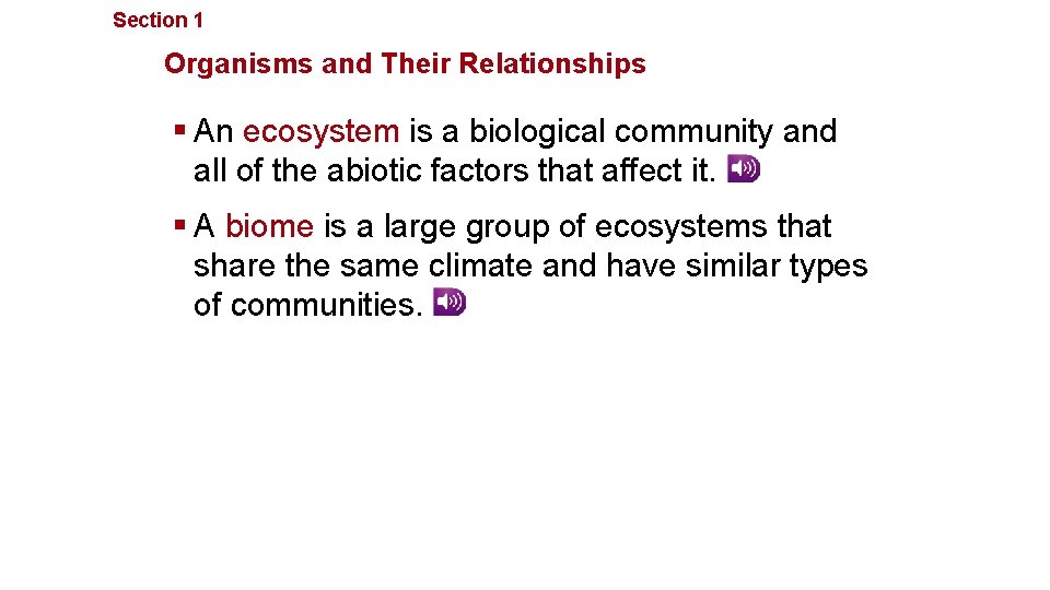Section 1 Principles of Ecology Organisms and Their Relationships § An ecosystem is a