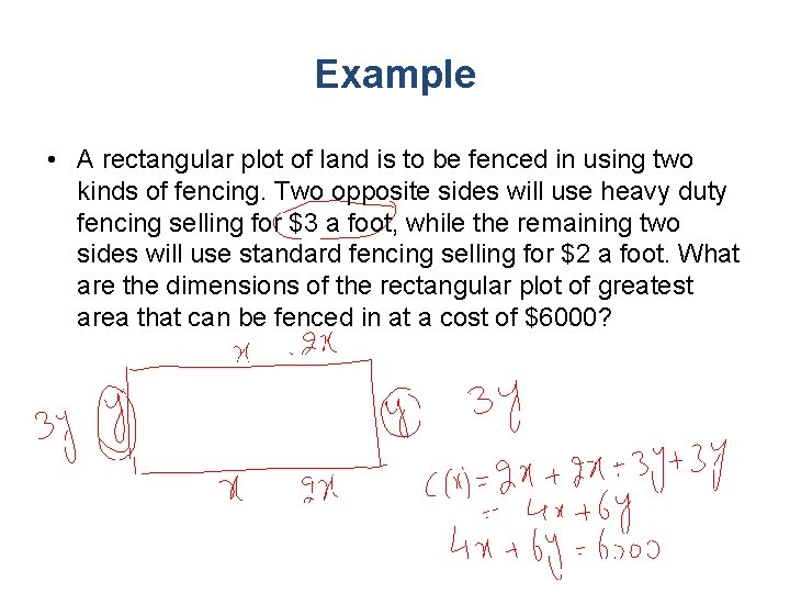 Example • A rectangular plot of land is to be fenced in using two