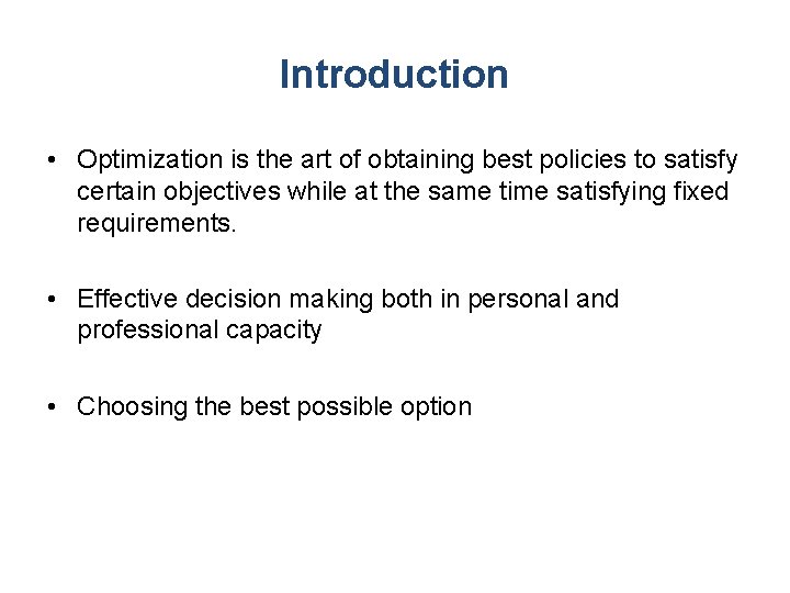 Introduction • Optimization is the art of obtaining best policies to satisfy certain objectives