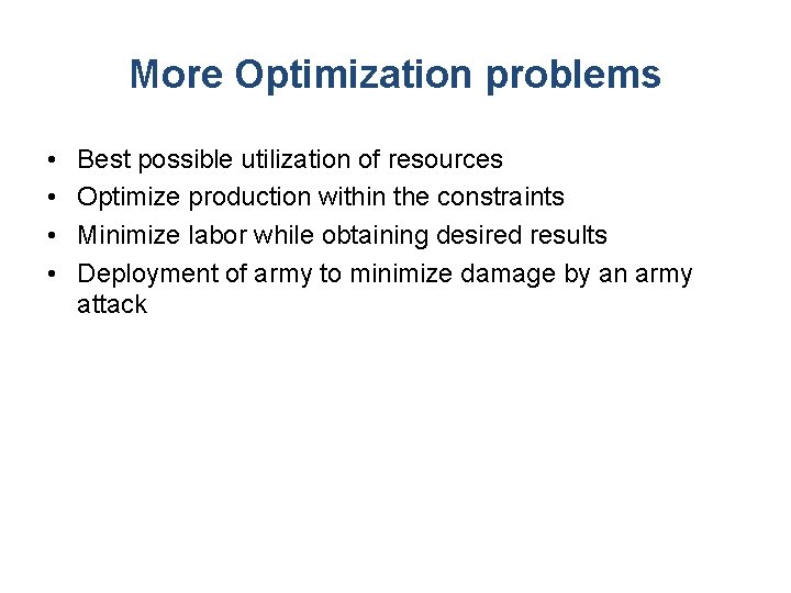 More Optimization problems • • Best possible utilization of resources Optimize production within the