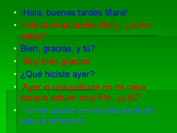  • ¡Hola, buenas tardes Mara! • Hola buenas tardes Nelly, ¿cómo estás? •