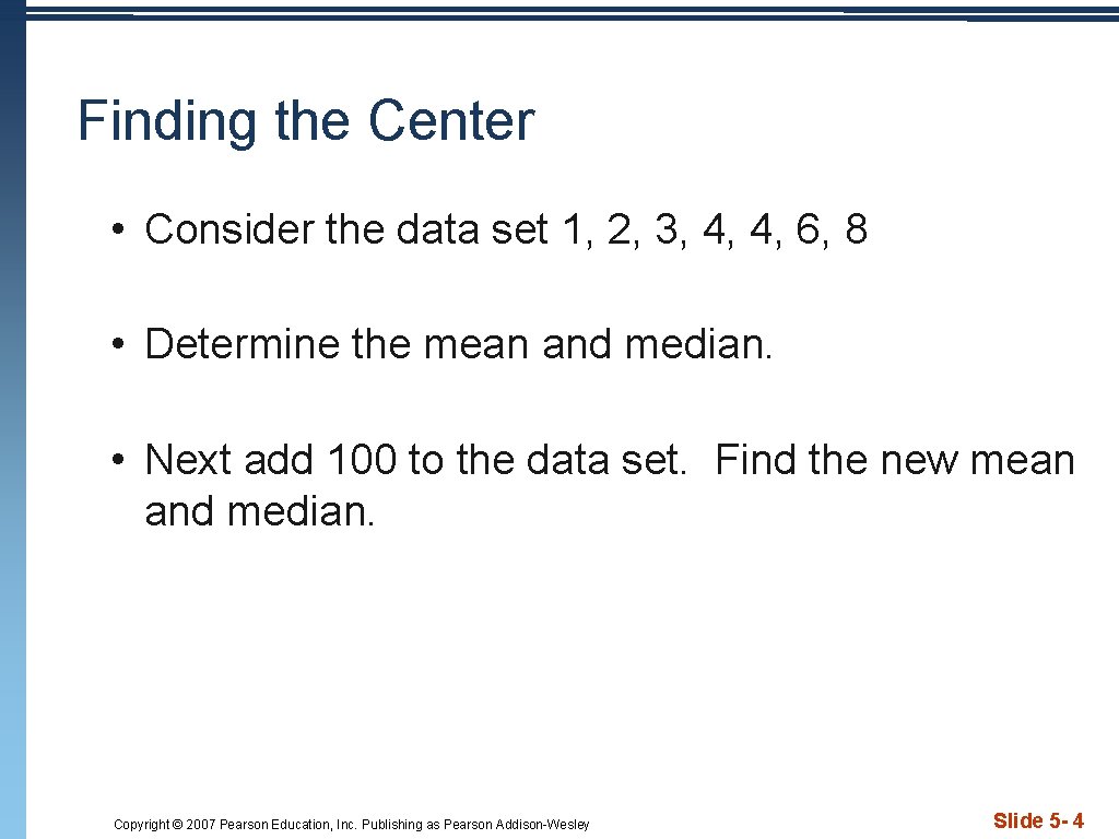 Finding the Center • Consider the data set 1, 2, 3, 4, 4, 6,