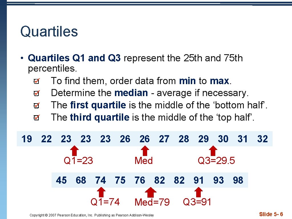 Quartiles • Quartiles Q 1 and Q 3 represent the 25 th and 75