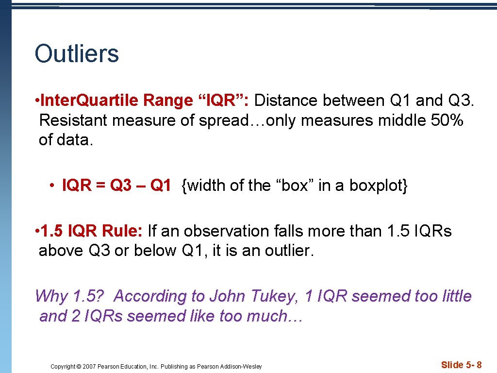 Outliers • Inter. Quartile Range “IQR”: Distance between Q 1 and Q 3. Resistant