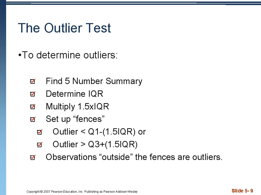 The Outlier Test • To determine outliers: Find 5 Number Summary Determine IQR Multiply