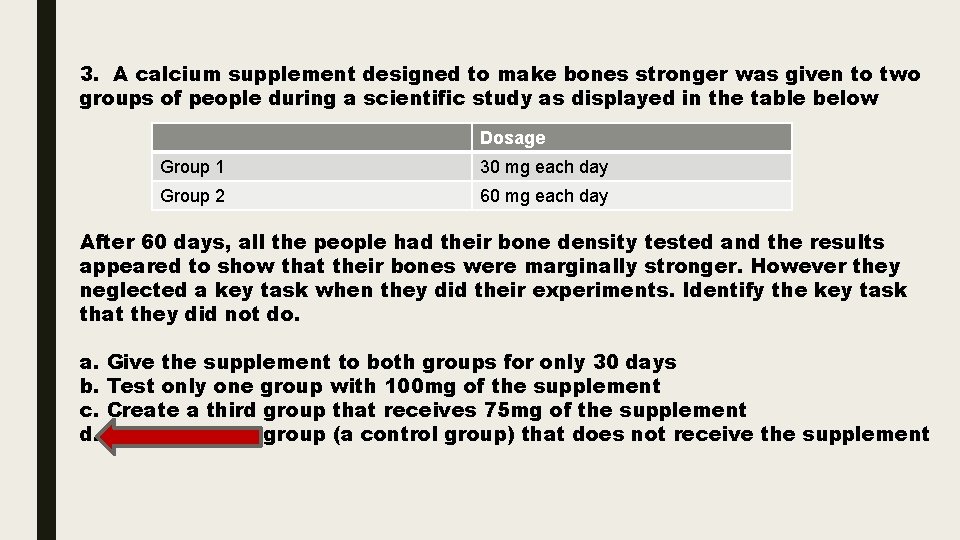 3. A calcium supplement designed to make bones stronger was given to two groups