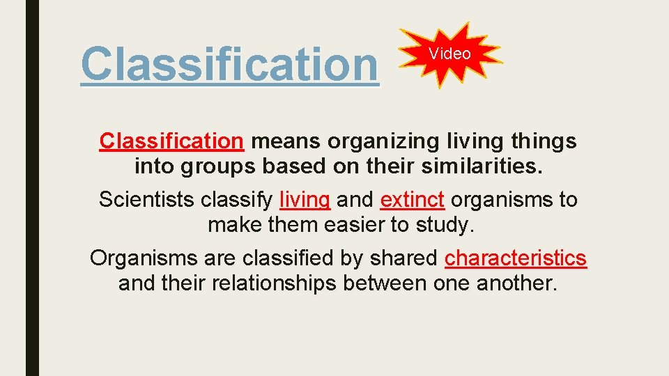 Classification Video Classification means organizing living things into groups based on their similarities. Scientists