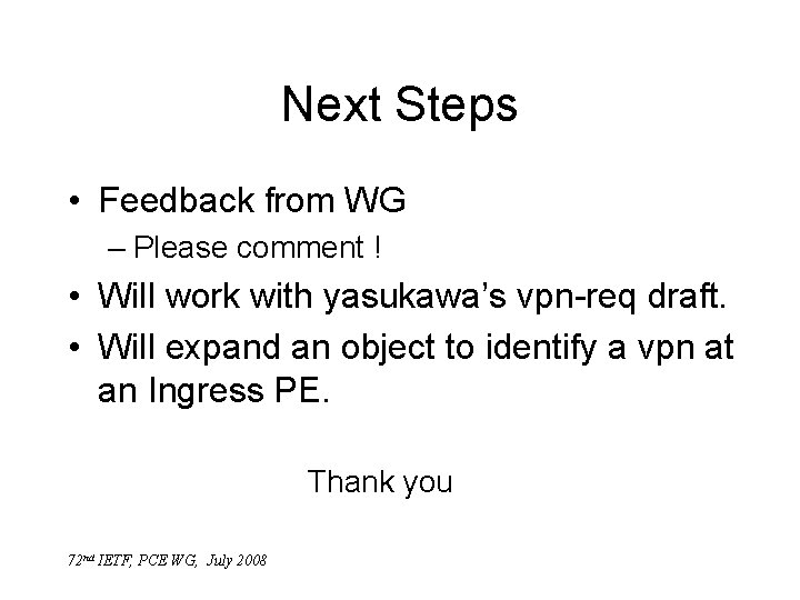 Next Steps • Feedback from WG – Please comment ! • Will work with