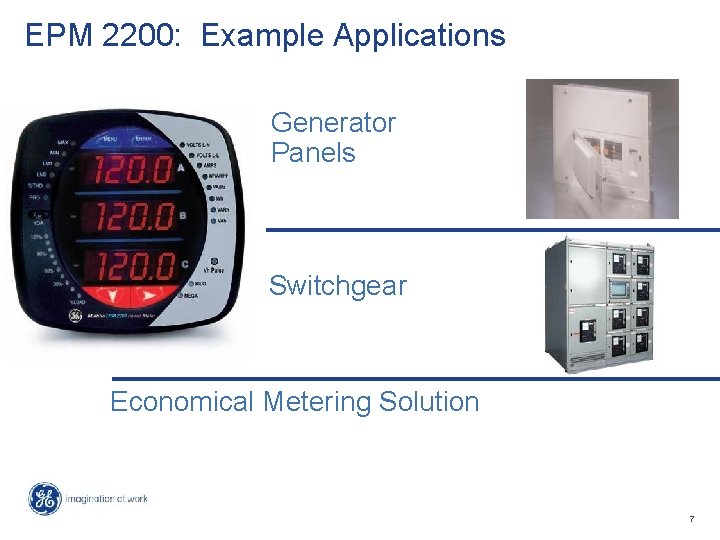 EPM 2200: Example Applications Generator Panels Switchgear Economical Metering Solution 7 