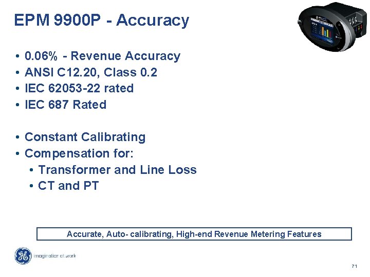 EPM 9900 P - Accuracy • • 0. 06% - Revenue Accuracy ANSI C