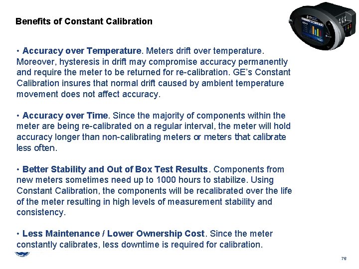 Benefits of Constant Calibration • Accuracy over Temperature. Meters drift over temperature. Moreover, hysteresis