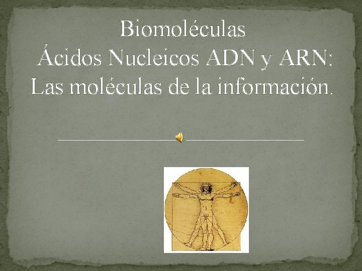 Biomoléculas Ácidos Nucleicos ADN y ARN: Las moléculas de la información. 