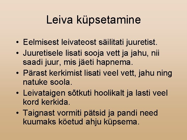 Leiva küpsetamine • Eelmisest leivateost säilitati juuretist. • Juuretisele lisati sooja vett ja jahu,