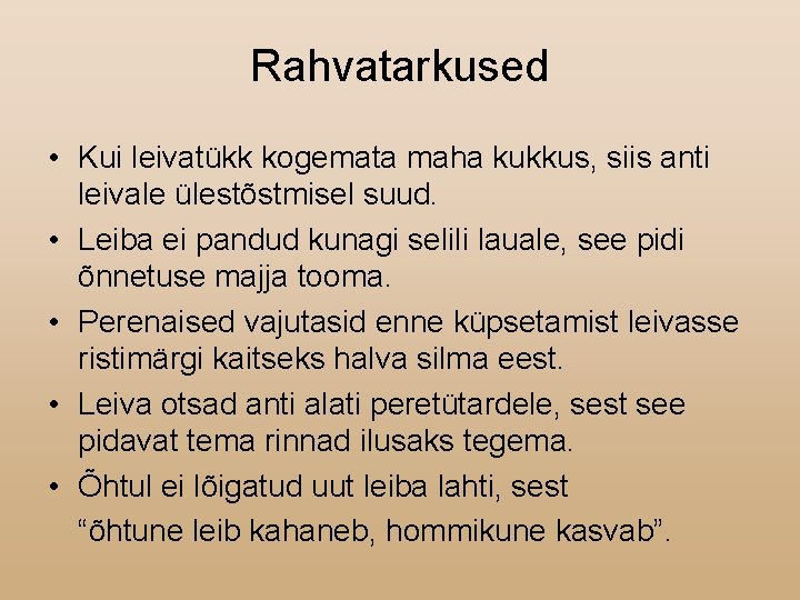 Rahvatarkused • Kui leivatükk kogemata maha kukkus, siis anti leivale ülestõstmisel suud. • Leiba