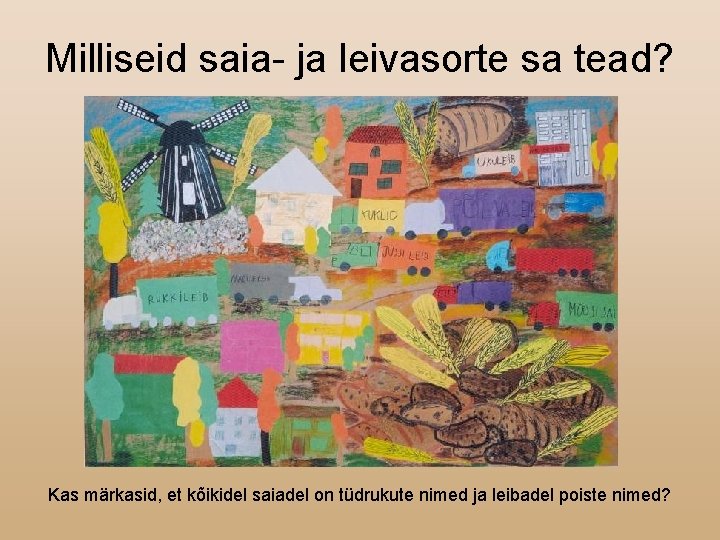 Milliseid saia- ja leivasorte sa tead? Kas märkasid, et kõikidel saiadel on tüdrukute nimed